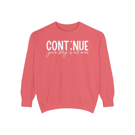 Continue Your Story Unisex Garment-Dyed Sweatshirt