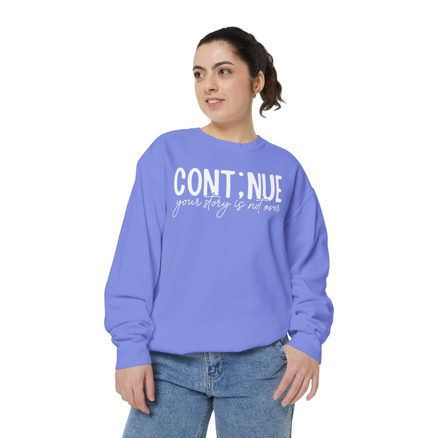Continue Your Story Sweatshirt | Mental Health Affirmation Garment-Dyed Crewneck