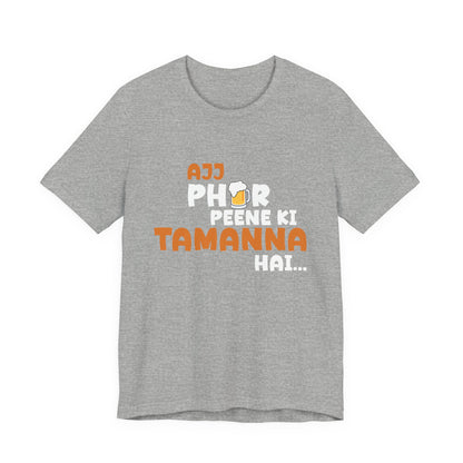 Ajj Phir Peene Ki Tamanah Hai T-Shirt | Funny Desi Party Tee