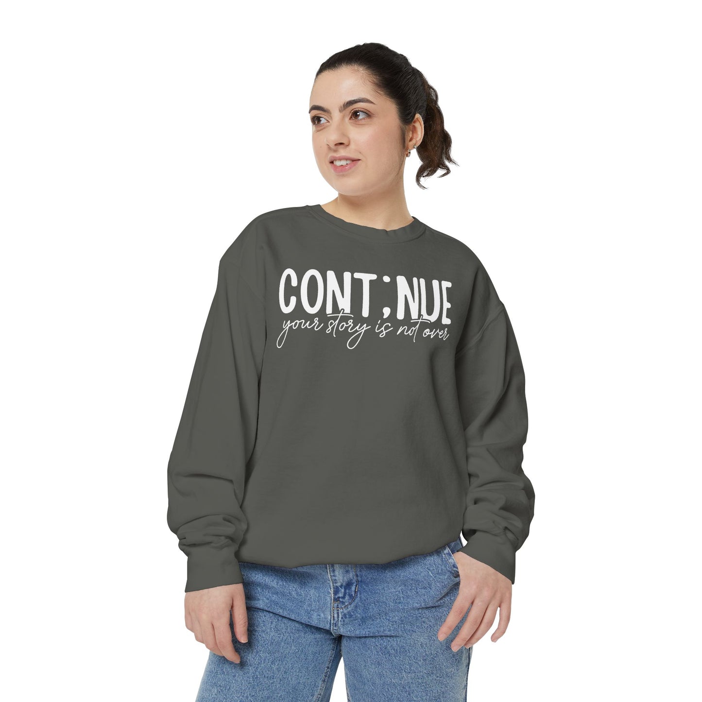 Continue Your Story Sweatshirt | Mental Health Affirmation Garment-Dyed Crewneck