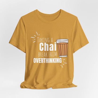 Chai Break from Overthinking T-Shirt | Funny Desi Anxiety Relief Tee