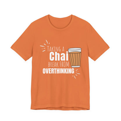 Chai Break from Overthinking T-Shirt | Funny Desi Anxiety Relief Tee