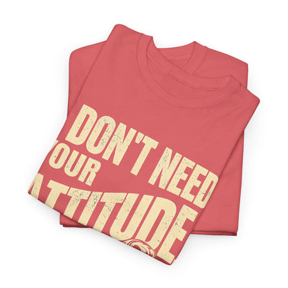 I Don’t Need Your Attitude, I Have My Own T-Shirt – Sassy Desi Graphic Tee