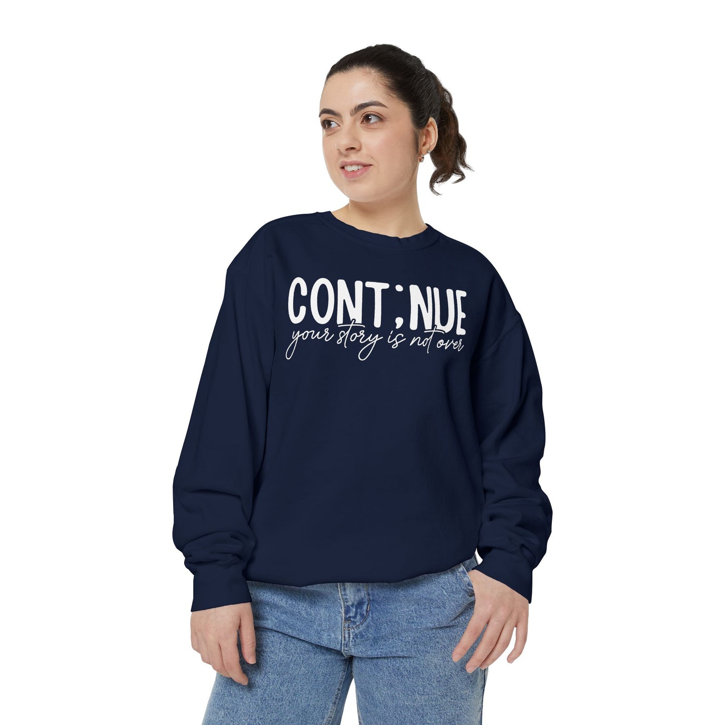 Continue Your Story Sweatshirt | Mental Health Affirmation Garment-Dyed Crewneck