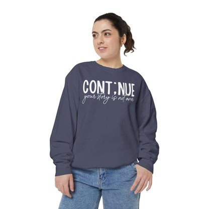 Continue Your Story Sweatshirt | Mental Health Affirmation Garment-Dyed Crewneck