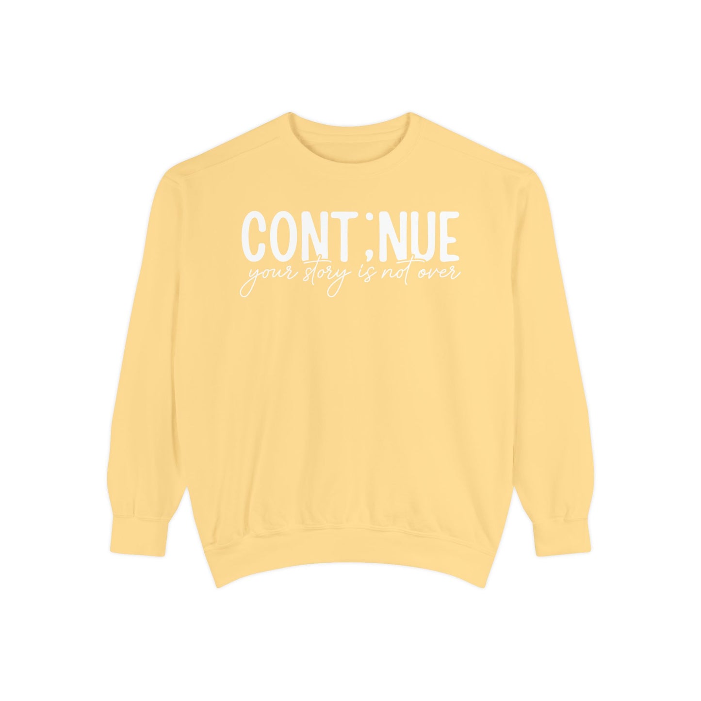 Continue Your Story Sweatshirt | Mental Health Affirmation Garment-Dyed Crewneck