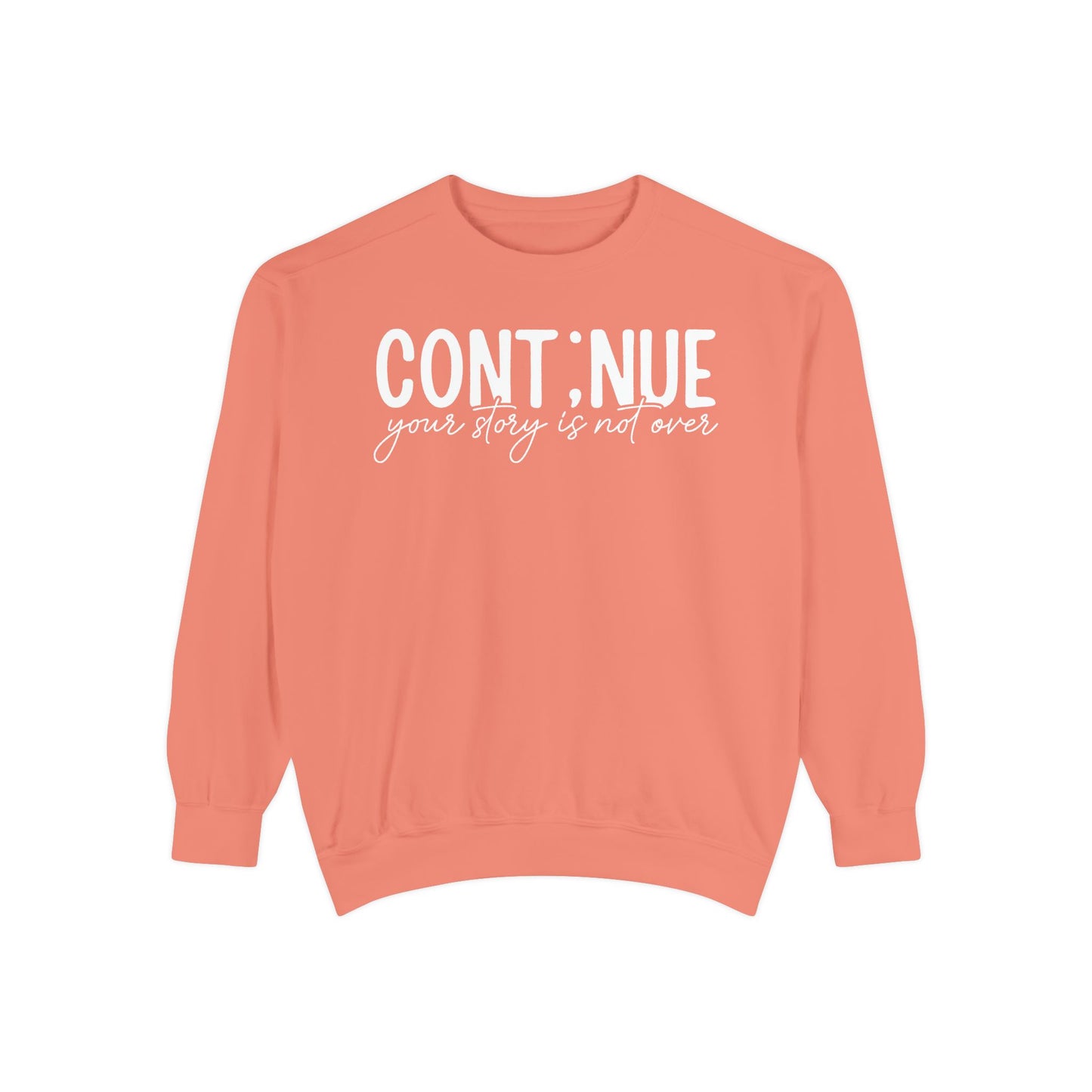 Continue Your Story Sweatshirt | Mental Health Affirmation Garment-Dyed Crewneck