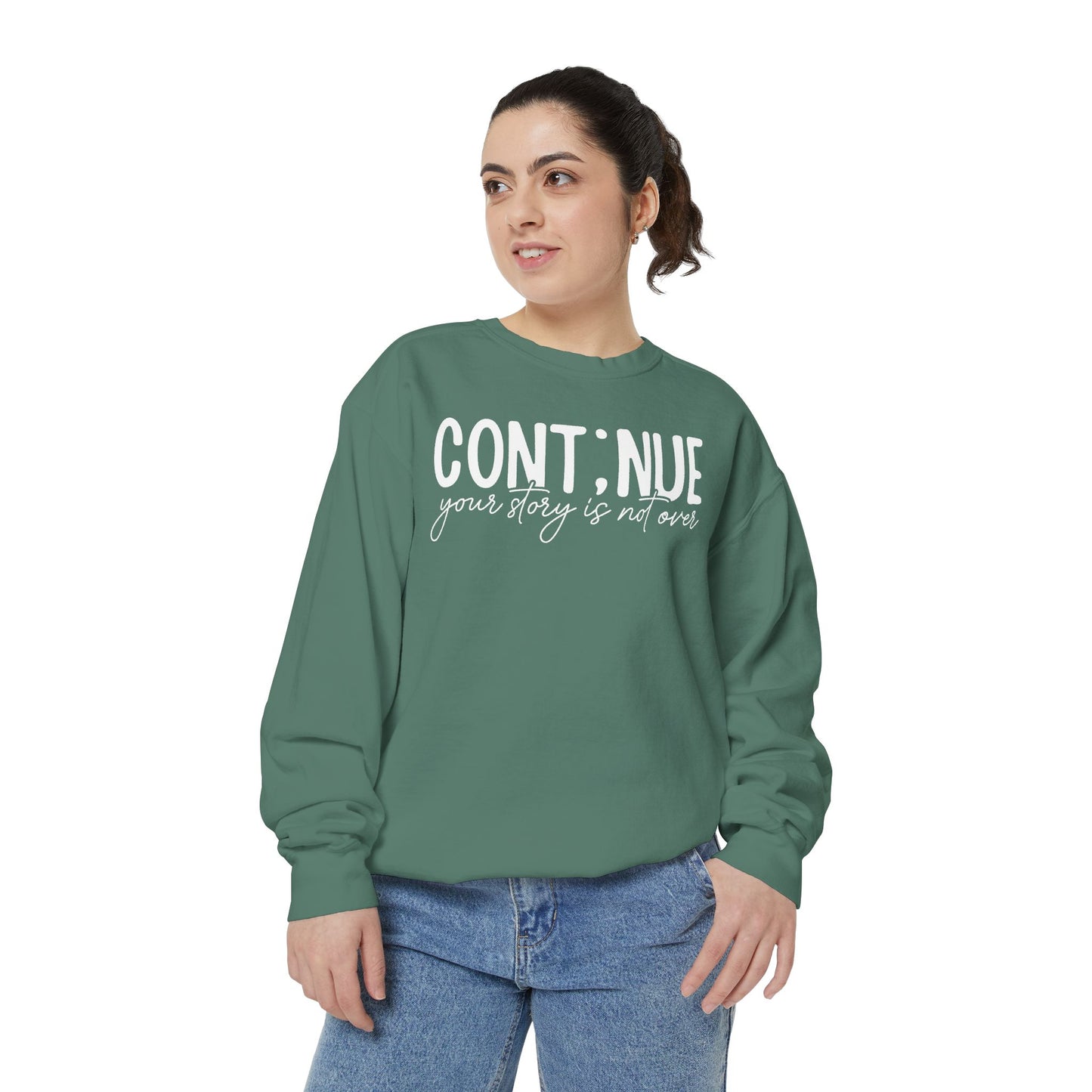 Continue Your Story Sweatshirt | Mental Health Affirmation Garment-Dyed Crewneck