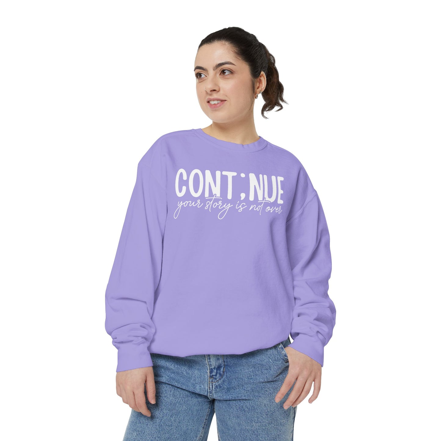 Continue Your Story Sweatshirt | Mental Health Affirmation Garment-Dyed Crewneck