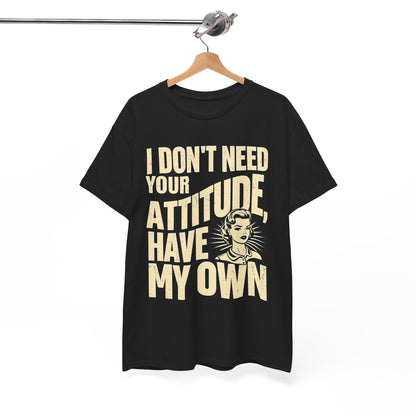I Don’t Need Your Attitude, I Have My Own T-Shirt – Sassy Desi Graphic Tee