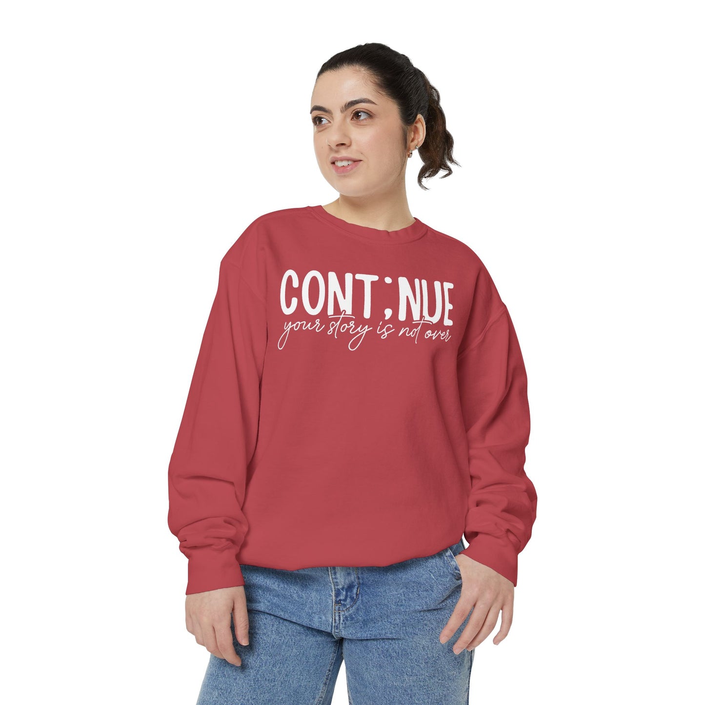 Continue Your Story Sweatshirt | Mental Health Affirmation Garment-Dyed Crewneck