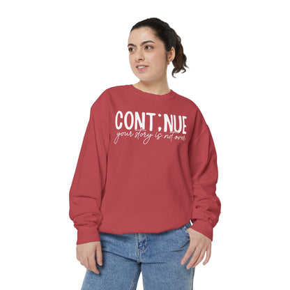 Continue Your Story Sweatshirt | Mental Health Affirmation Garment-Dyed Crewneck