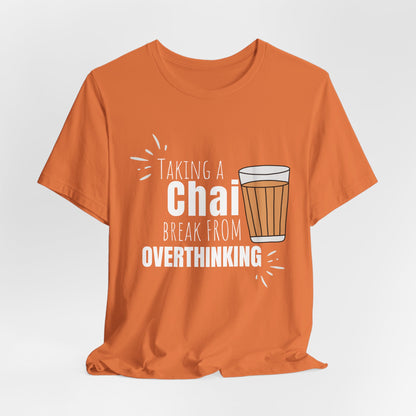 Chai Break from Overthinking T-Shirt | Funny Desi Anxiety Relief Tee
