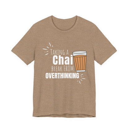 Chai Break from Overthinking T-Shirt | Funny Desi Anxiety Relief Tee