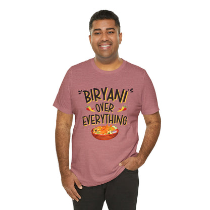 Biryani Over Everything T-Shirt | Funny Desi Foodie Graphic Tee