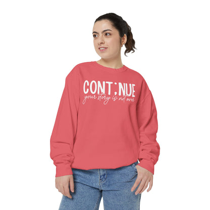 Continue Your Story Sweatshirt | Mental Health Affirmation Garment-Dyed Crewneck