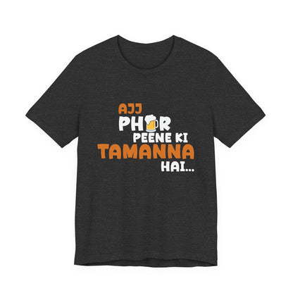 Ajj Phir Peene Ki Tamanah Hai T-Shirt | Funny Desi Party Tee