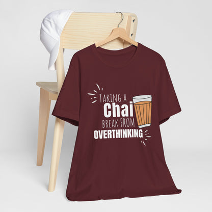 Chai Break from Overthinking T-Shirt | Funny Desi Anxiety Relief Tee