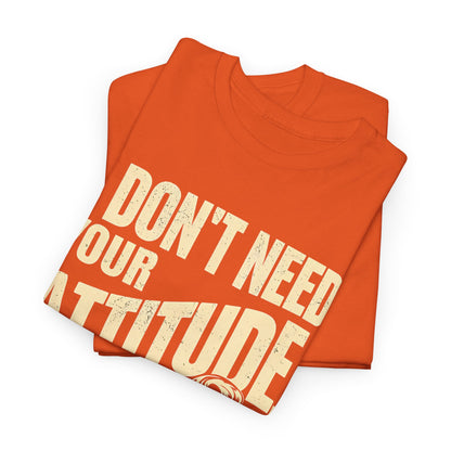 I Don’t Need Your Attitude, I Have My Own T-Shirt – Sassy Desi Graphic Tee