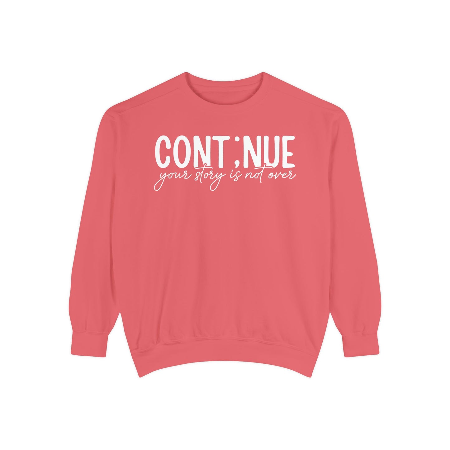 Continue Your Story Sweatshirt | Mental Health Affirmation Garment-Dyed Crewneck