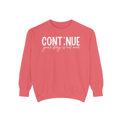 Continue Your Story Sweatshirt | Mental Health Affirmation Garment-Dyed Crewneck