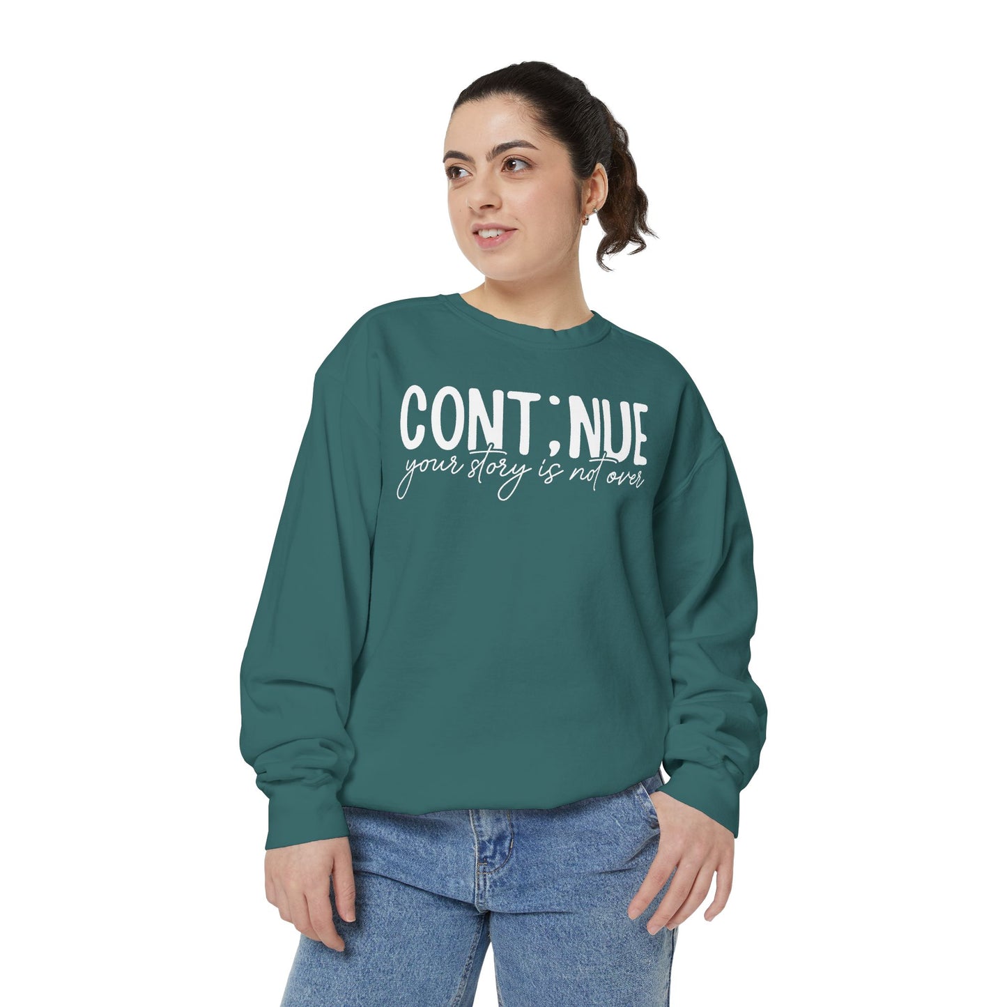 Continue Your Story Sweatshirt | Mental Health Affirmation Garment-Dyed Crewneck