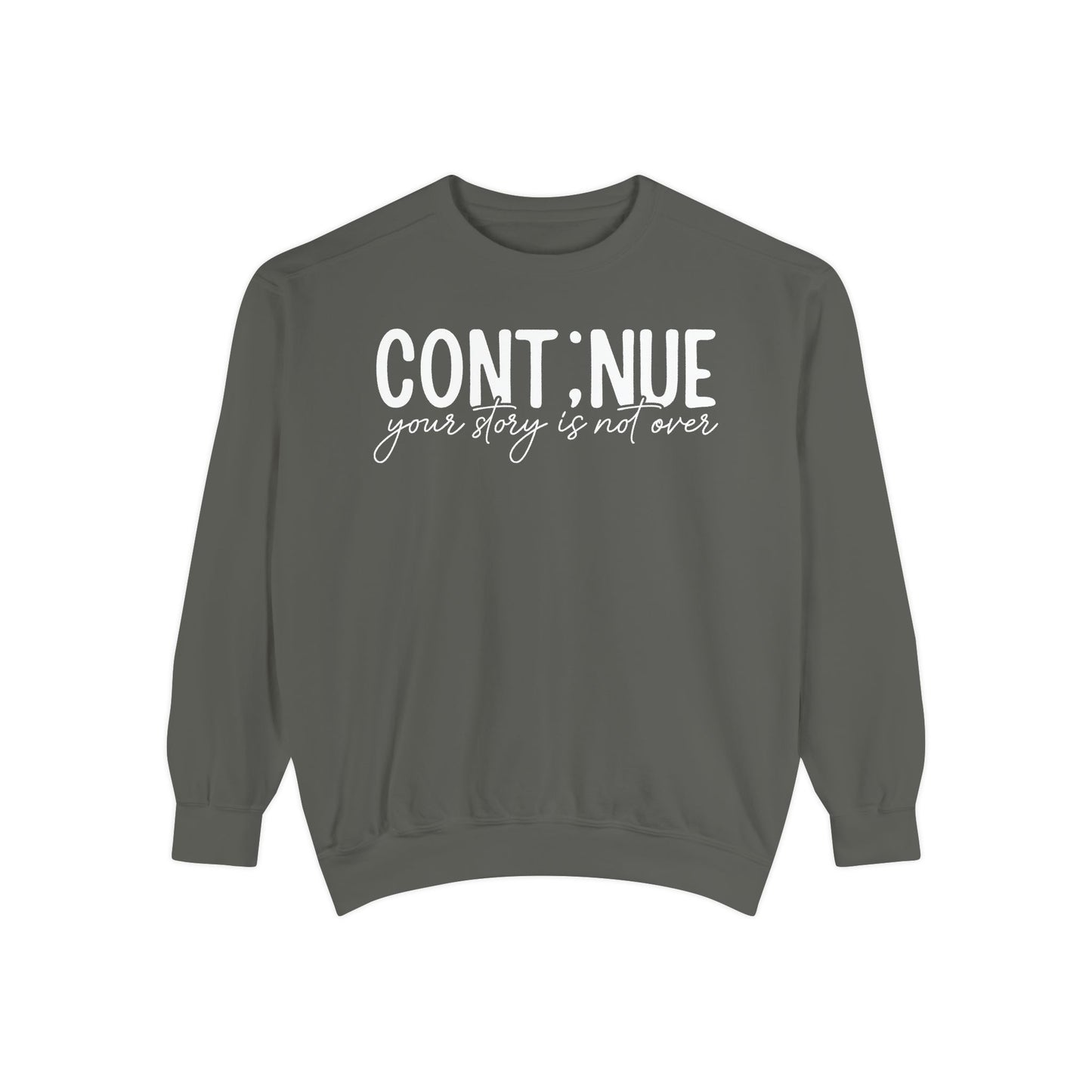 Continue Your Story Sweatshirt | Mental Health Affirmation Garment-Dyed Crewneck