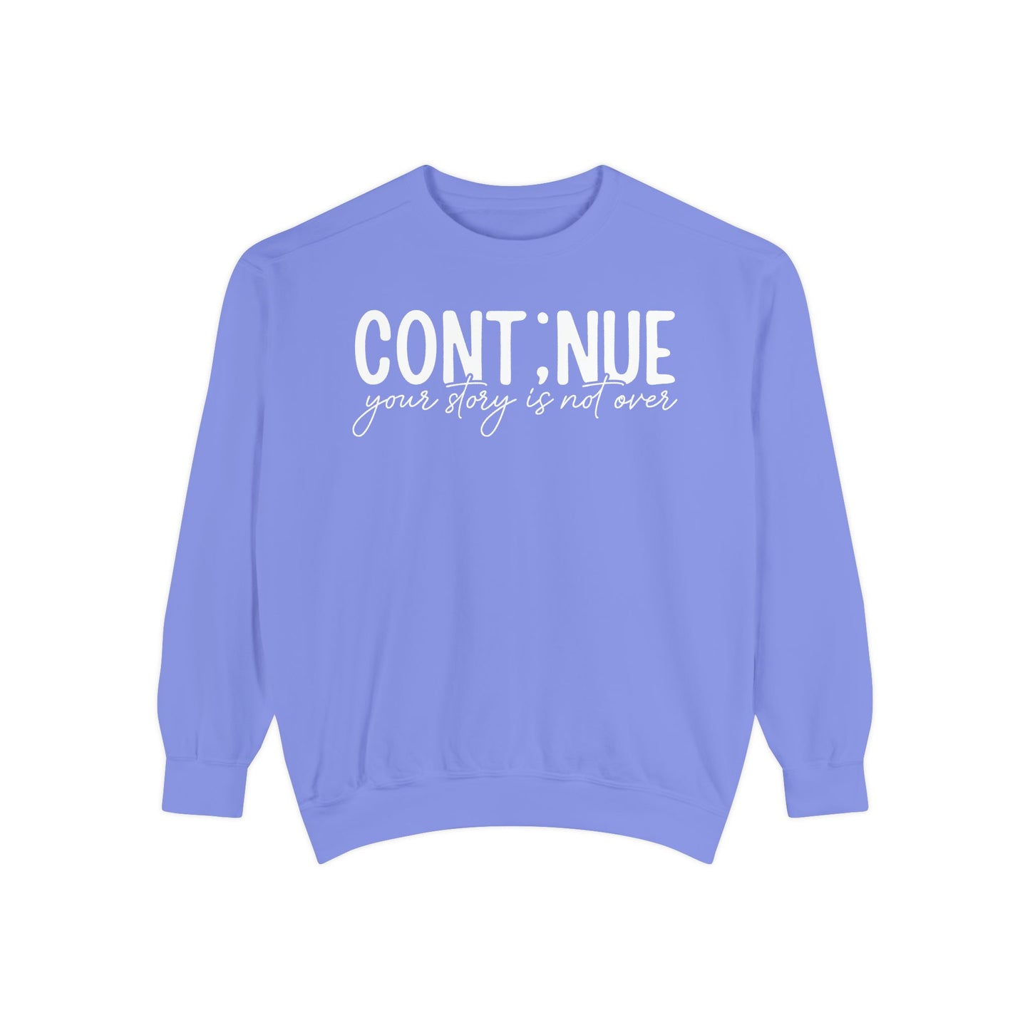 Continue Your Story Sweatshirt | Mental Health Affirmation Garment-Dyed Crewneck