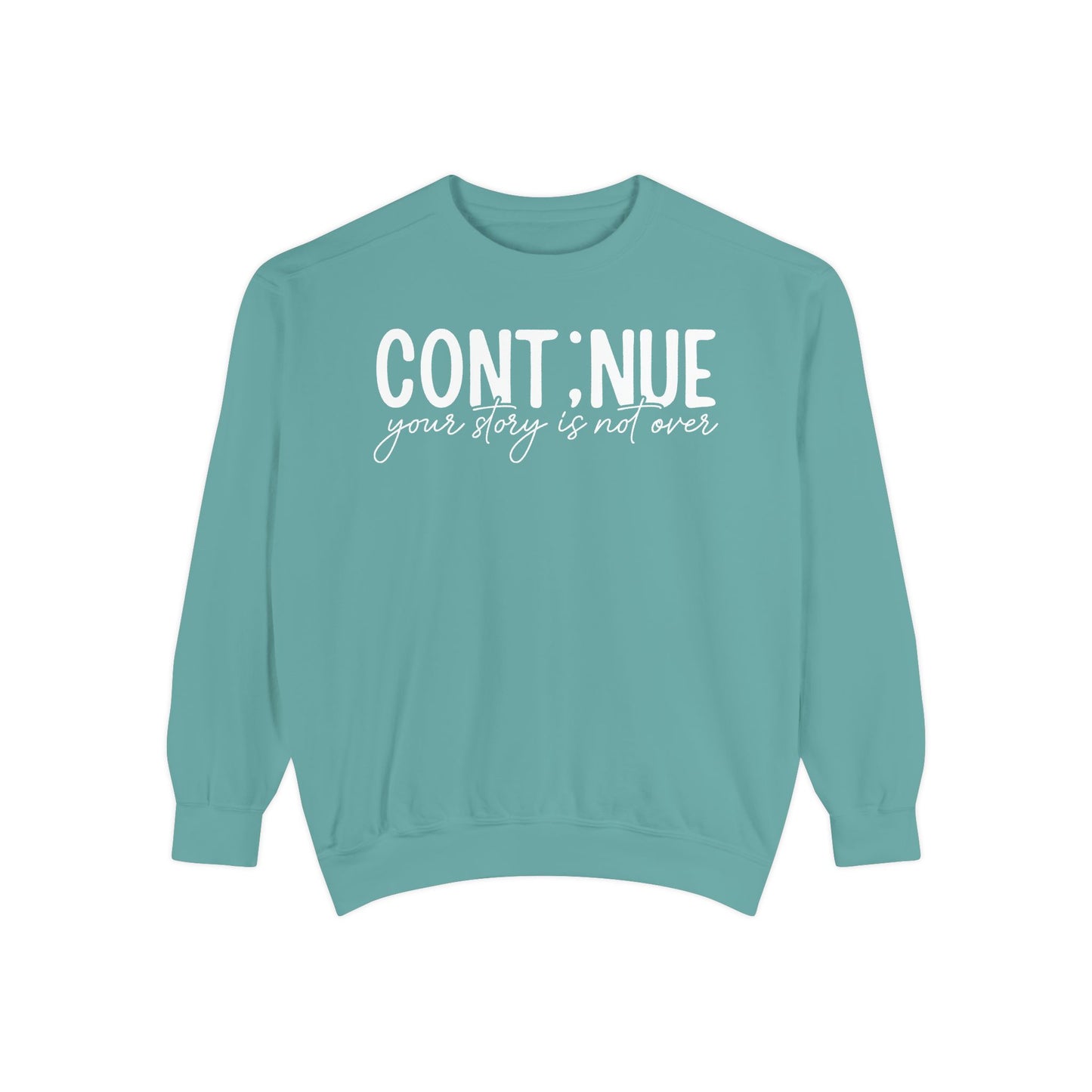 Continue Your Story Sweatshirt | Mental Health Affirmation Garment-Dyed Crewneck