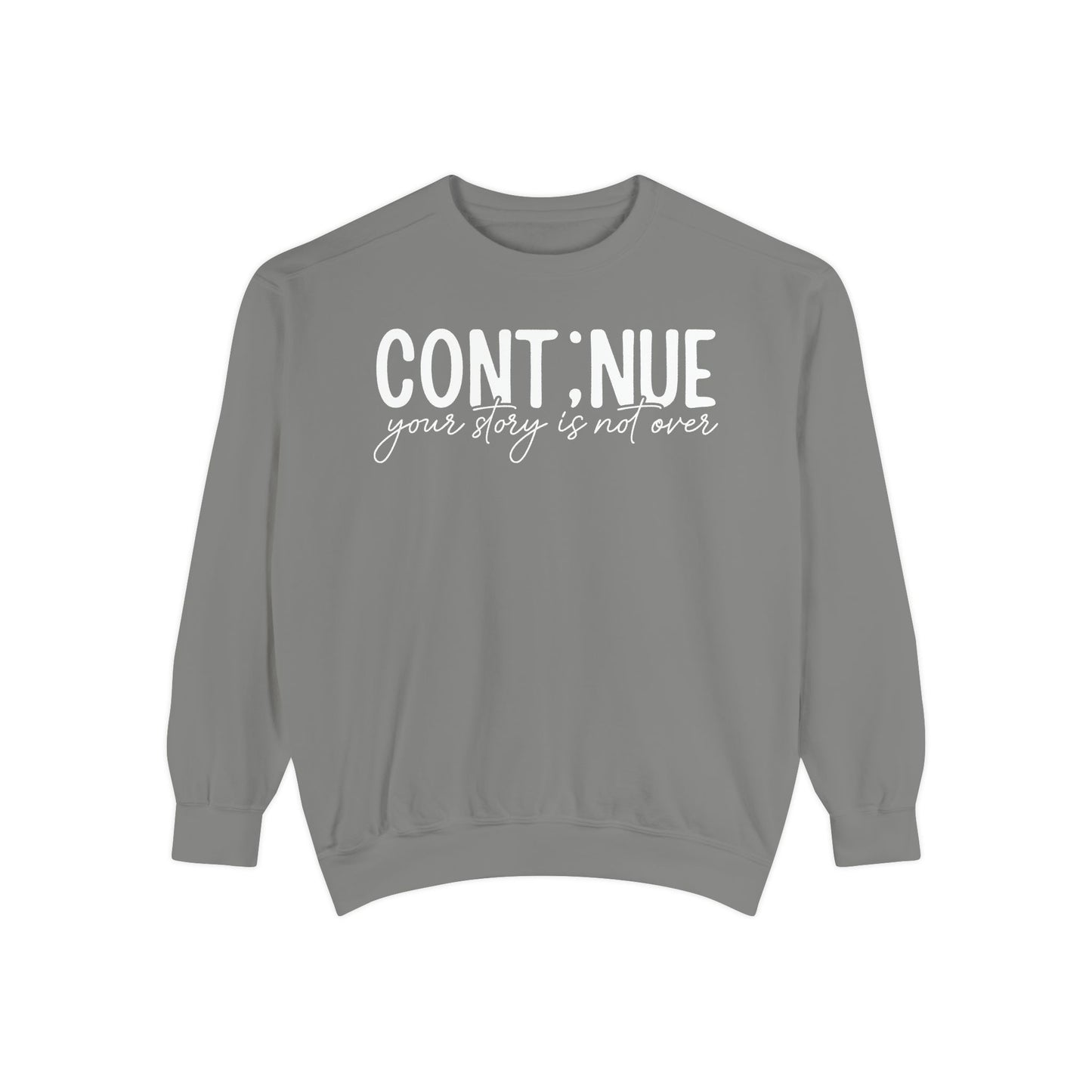 Continue Your Story Sweatshirt | Mental Health Affirmation Garment-Dyed Crewneck