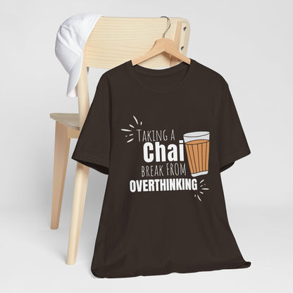 Chai Break from Overthinking T-Shirt | Funny Desi Anxiety Relief Tee