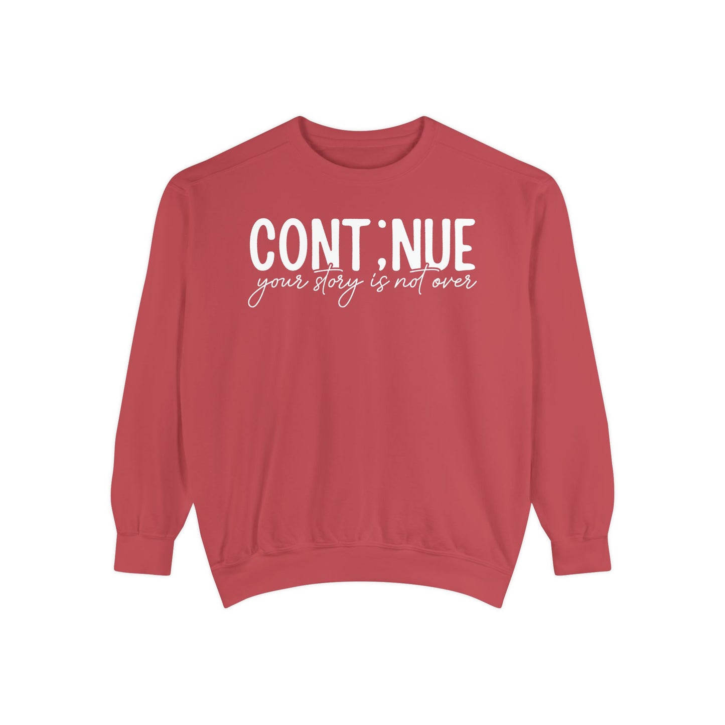 Continue Your Story Sweatshirt | Mental Health Affirmation Garment-Dyed Crewneck