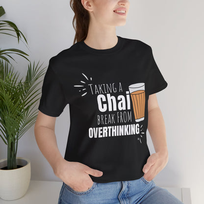 Chai Break from Overthinking T-Shirt | Funny Desi Anxiety Relief Tee