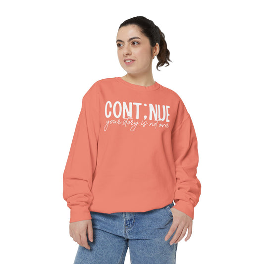 Continue Your Story Sweatshirt | Mental Health Affirmation Garment-Dyed Crewneck