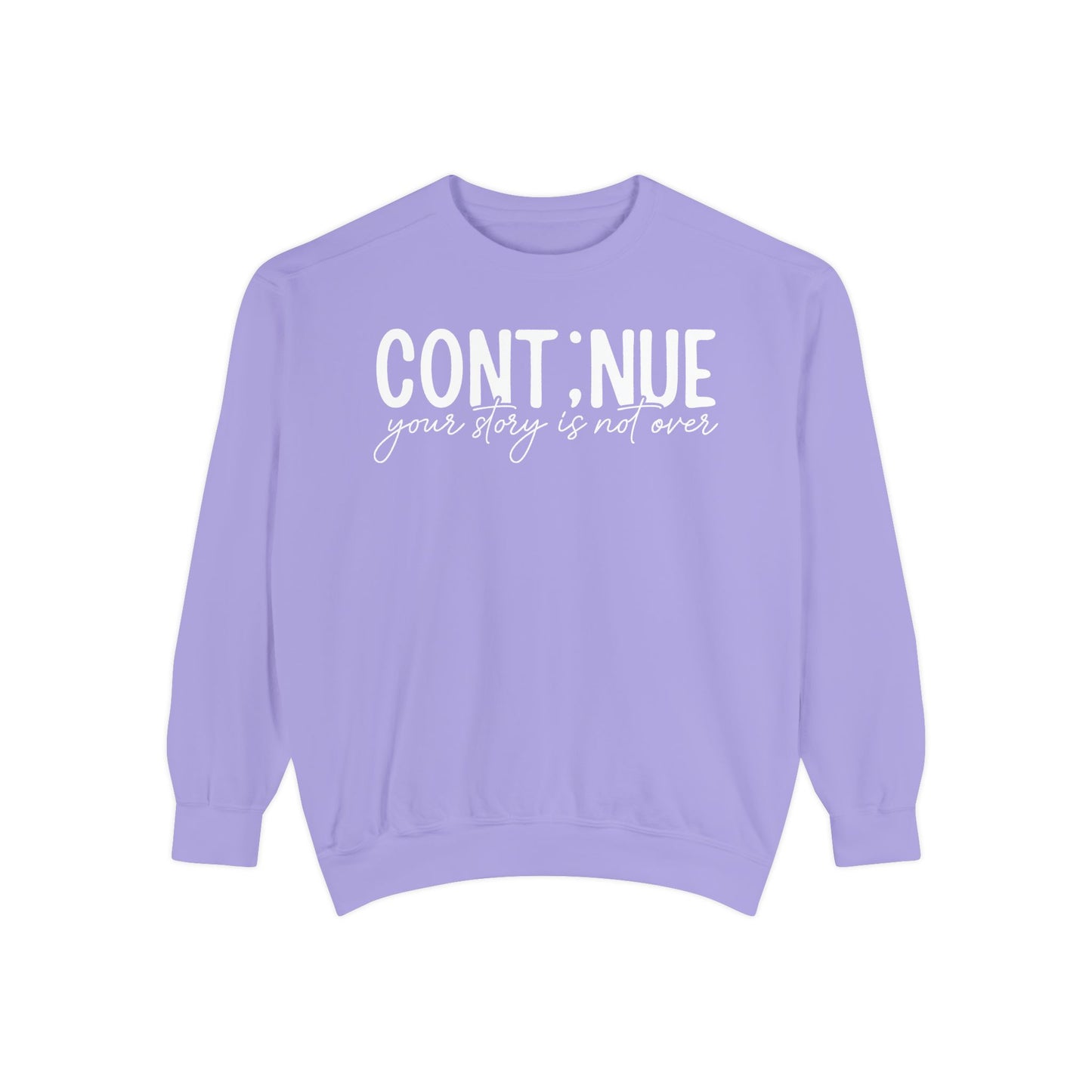 Continue Your Story Sweatshirt | Mental Health Affirmation Garment-Dyed Crewneck