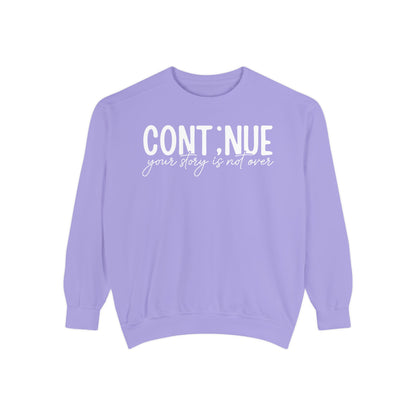 Continue Your Story Sweatshirt | Mental Health Affirmation Garment-Dyed Crewneck