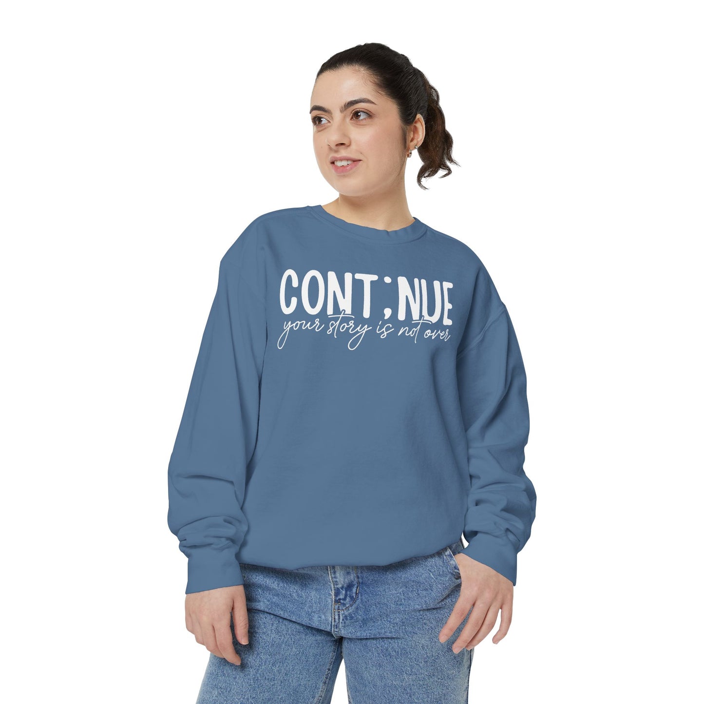 Continue Your Story Sweatshirt | Mental Health Affirmation Garment-Dyed Crewneck