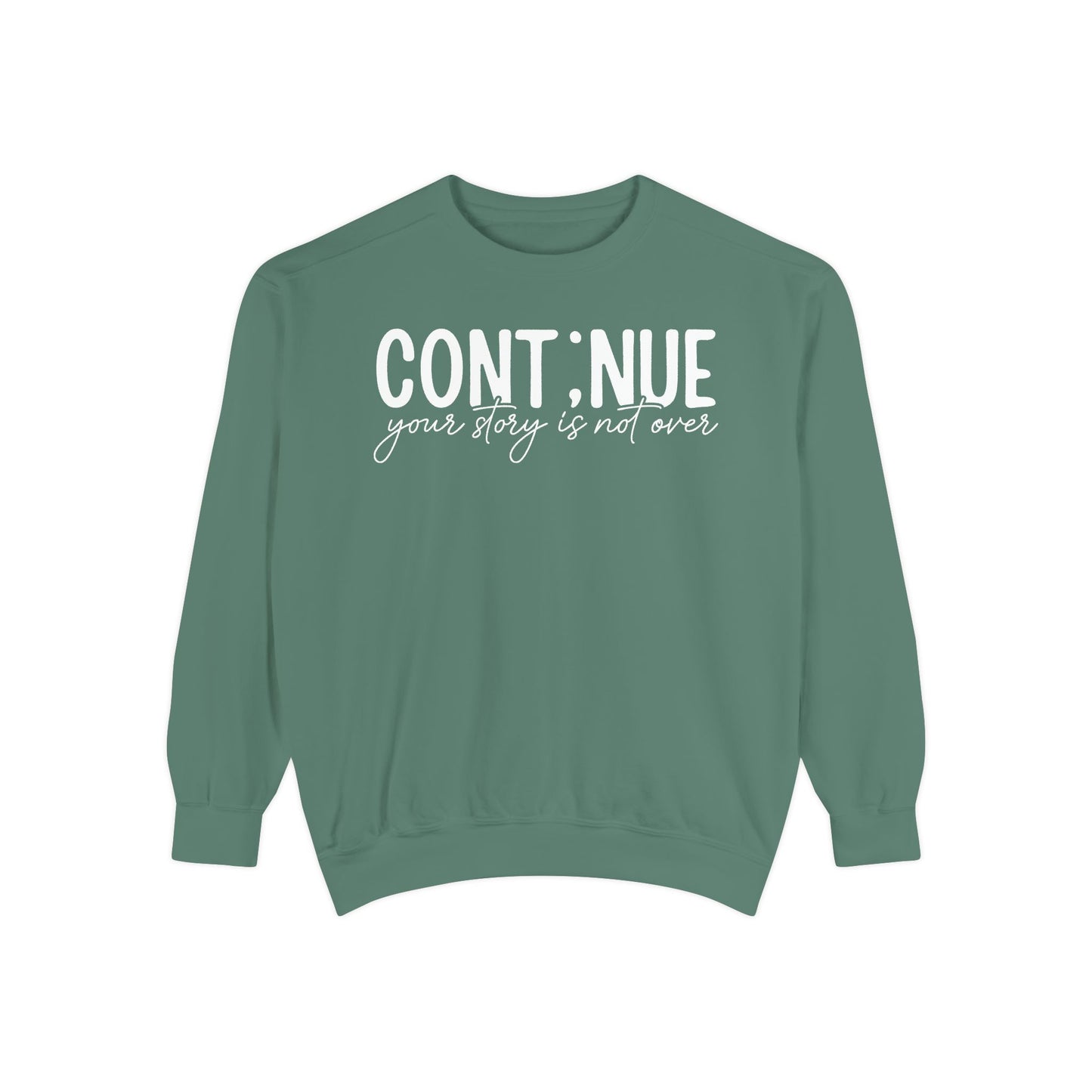 Continue Your Story Sweatshirt | Mental Health Affirmation Garment-Dyed Crewneck