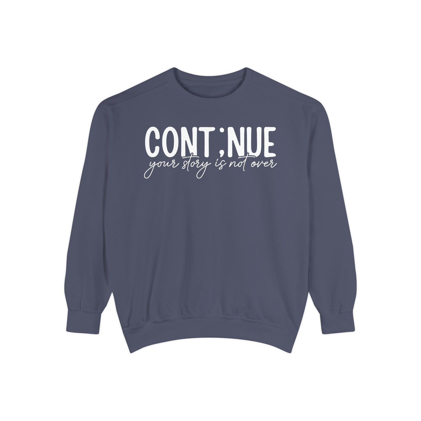 Continue Your Story Sweatshirt | Mental Health Affirmation Garment-Dyed Crewneck