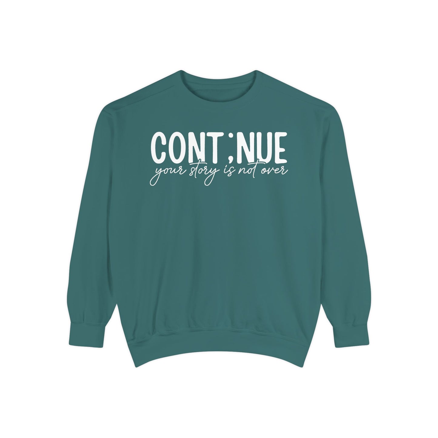Continue Your Story Sweatshirt | Mental Health Affirmation Garment-Dyed Crewneck