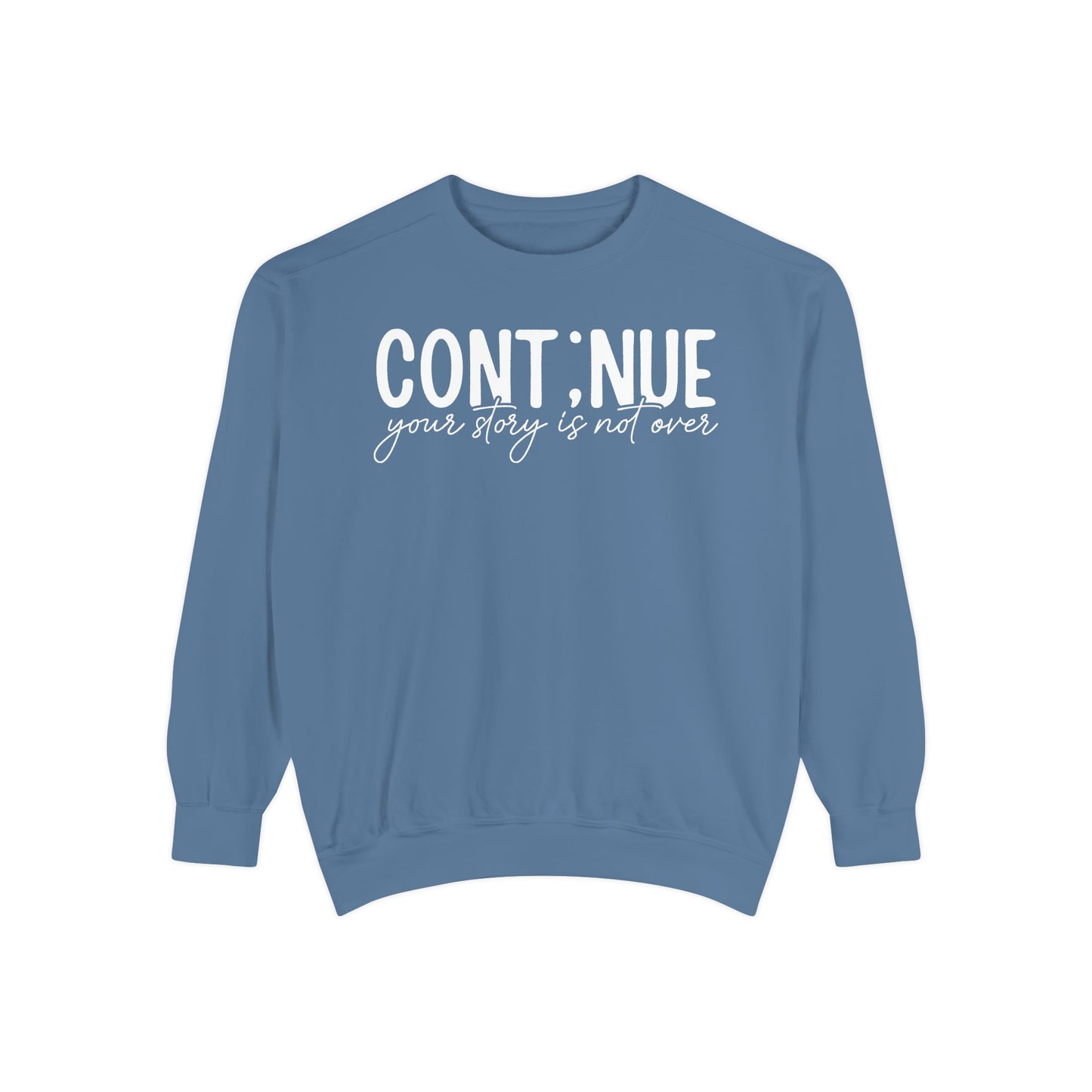 Continue Your Story Sweatshirt | Mental Health Affirmation Garment-Dyed Crewneck